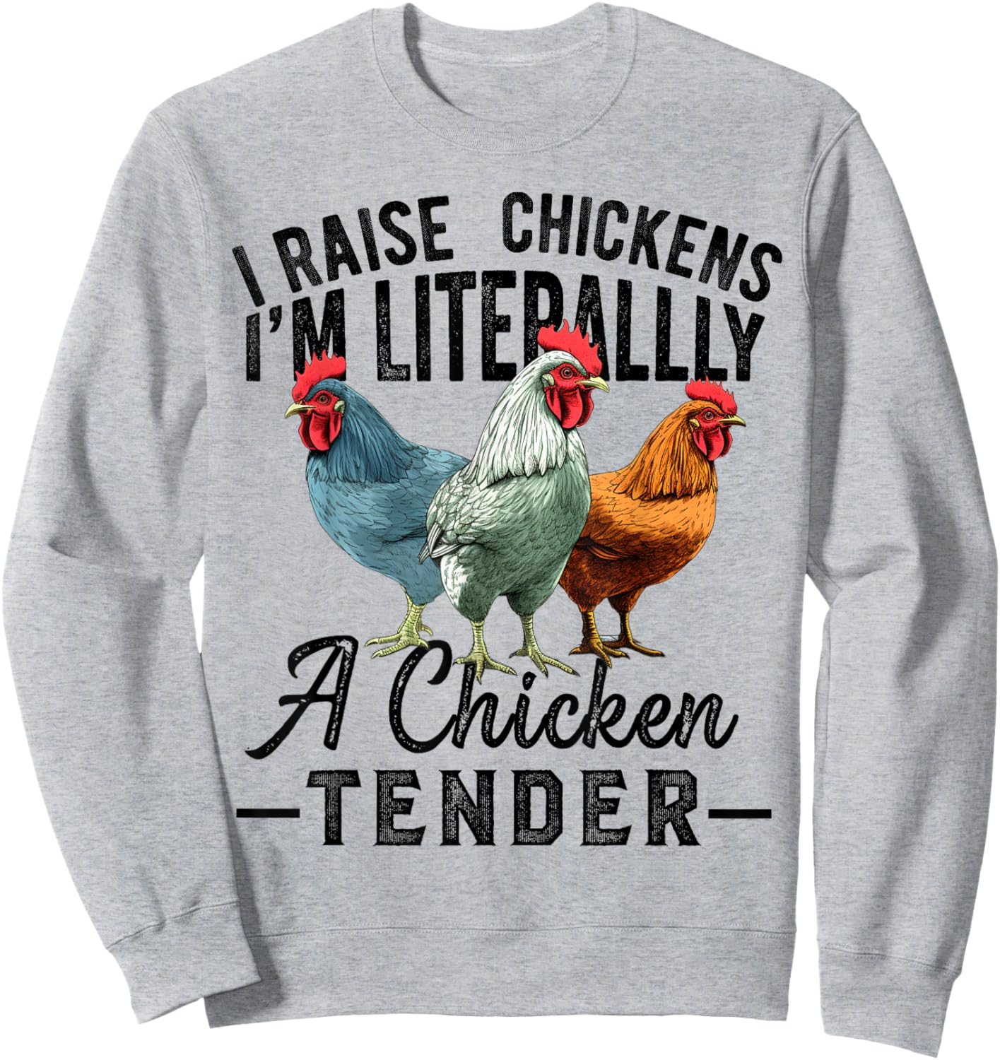 I Raise Chickens I'm Literally a Chicken Tender Funny Sweatshirt - Sweatshirt | Ash