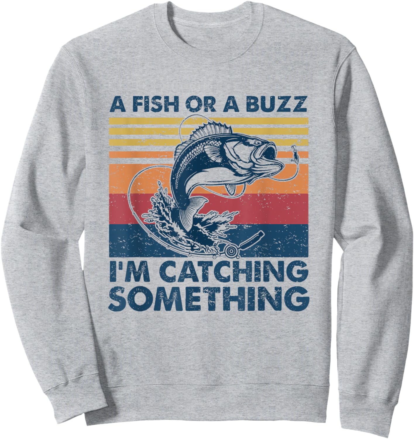 A Fish Or A Buzz I'm Catching Something Funny Bass Fishing Sweatshirt - Sweatshirt | Ash