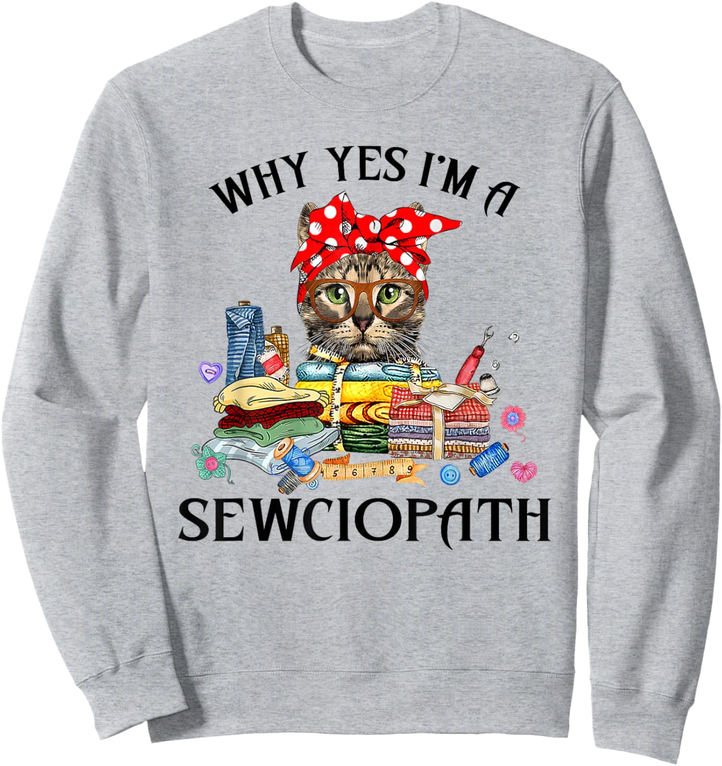 Funny Why Yes Im A Sewciopath Cat Wearing A Bow Sewing Sewer Men Women Sweatshirt - Sweatshirt | Ash