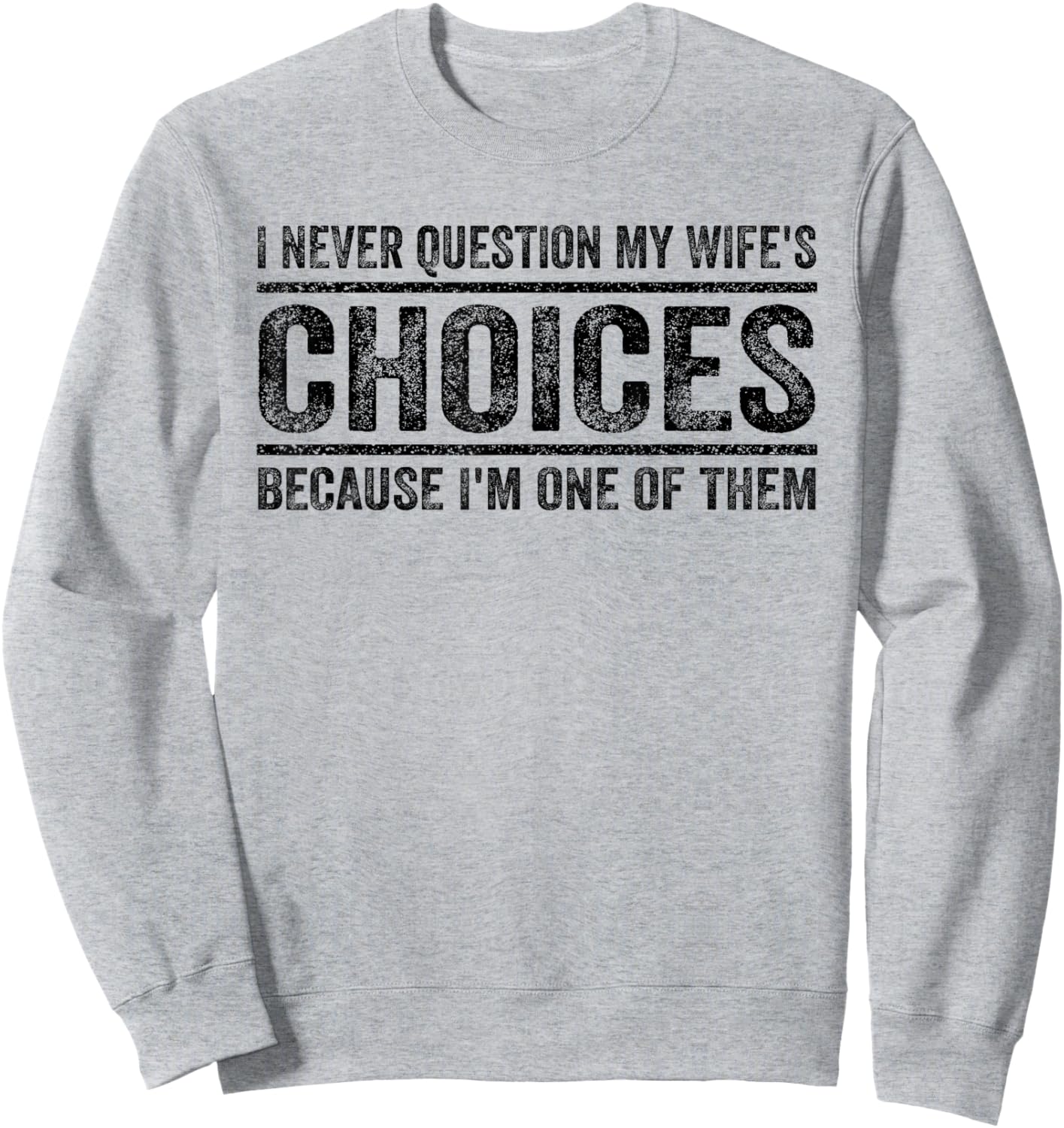 I Never Question My Wife's Choices Because I'm One Of Them Sweatshirt - Sweatshirt | Ash