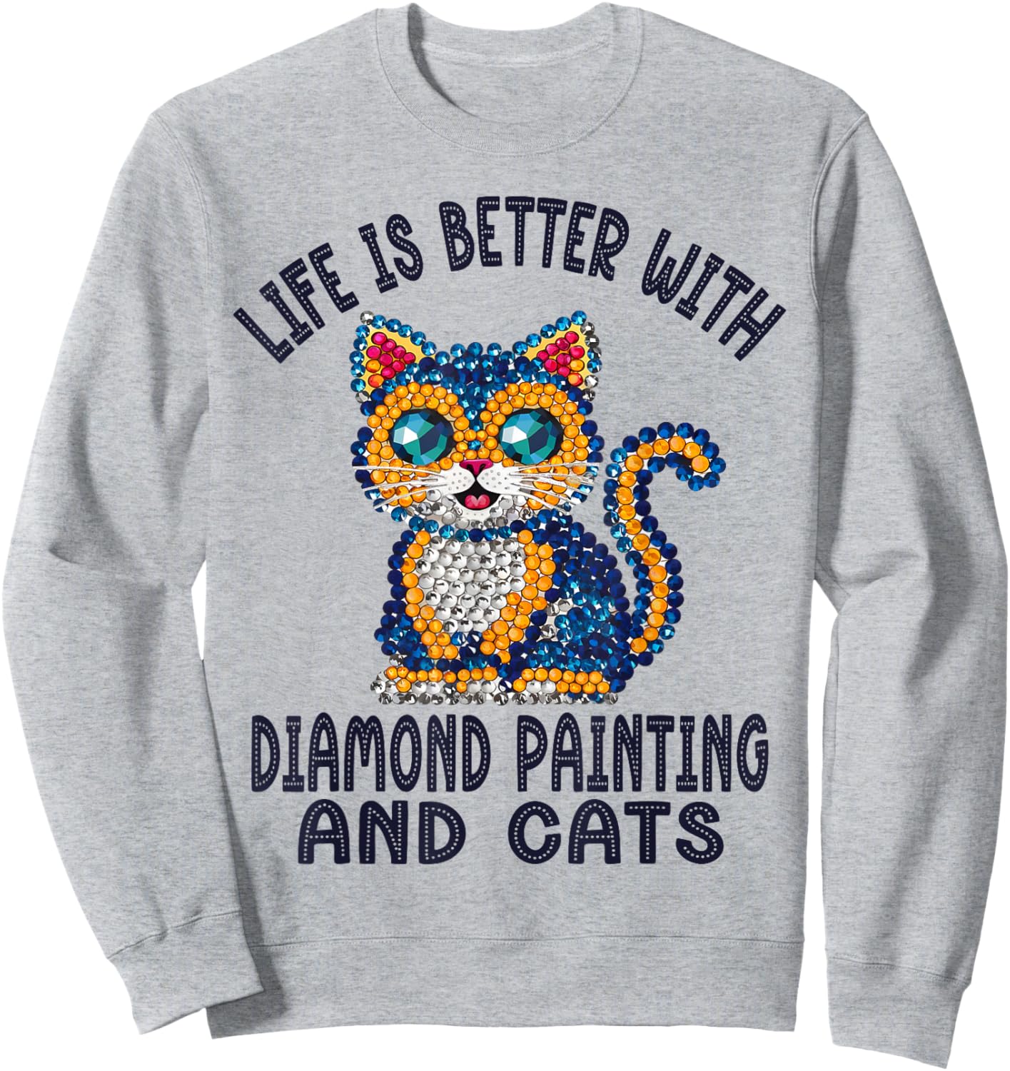 Life Is Better With Diamond Painting And Cats Crystal Art Sweatshirt - Sweatshirt | Ash
