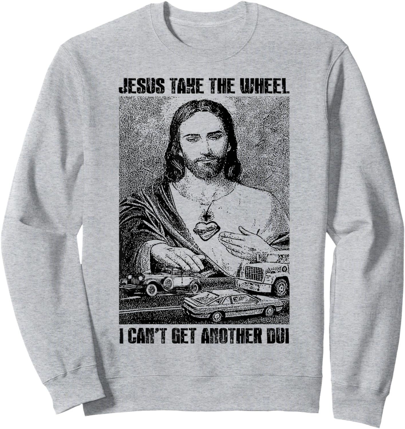 Jesus Take The Wheel I Can't Get Another Dui Sweatshirt - Sweatshirt | Ash