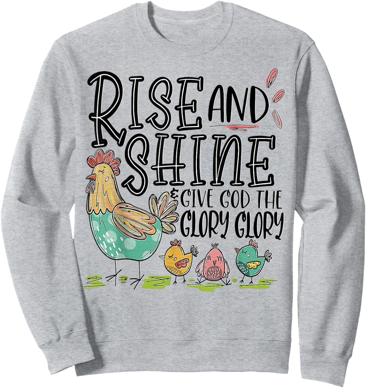 Rise And Shine Give God The Glory Glory Funny Chicken Sweatshirt - Sweatshirt | Ash