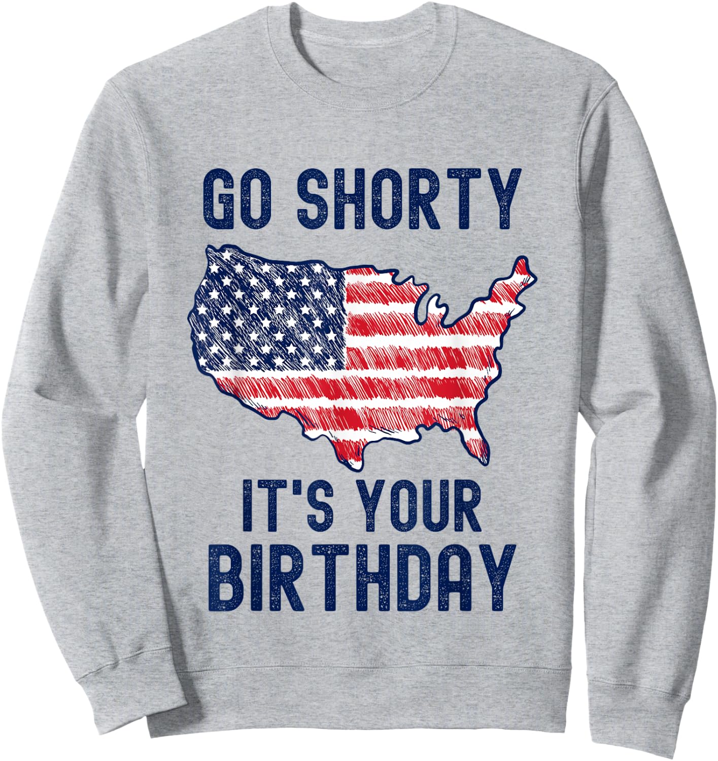 Go Shorty It's Your Birthday 4th of July Sweatshirt - Sweatshirt | Ash