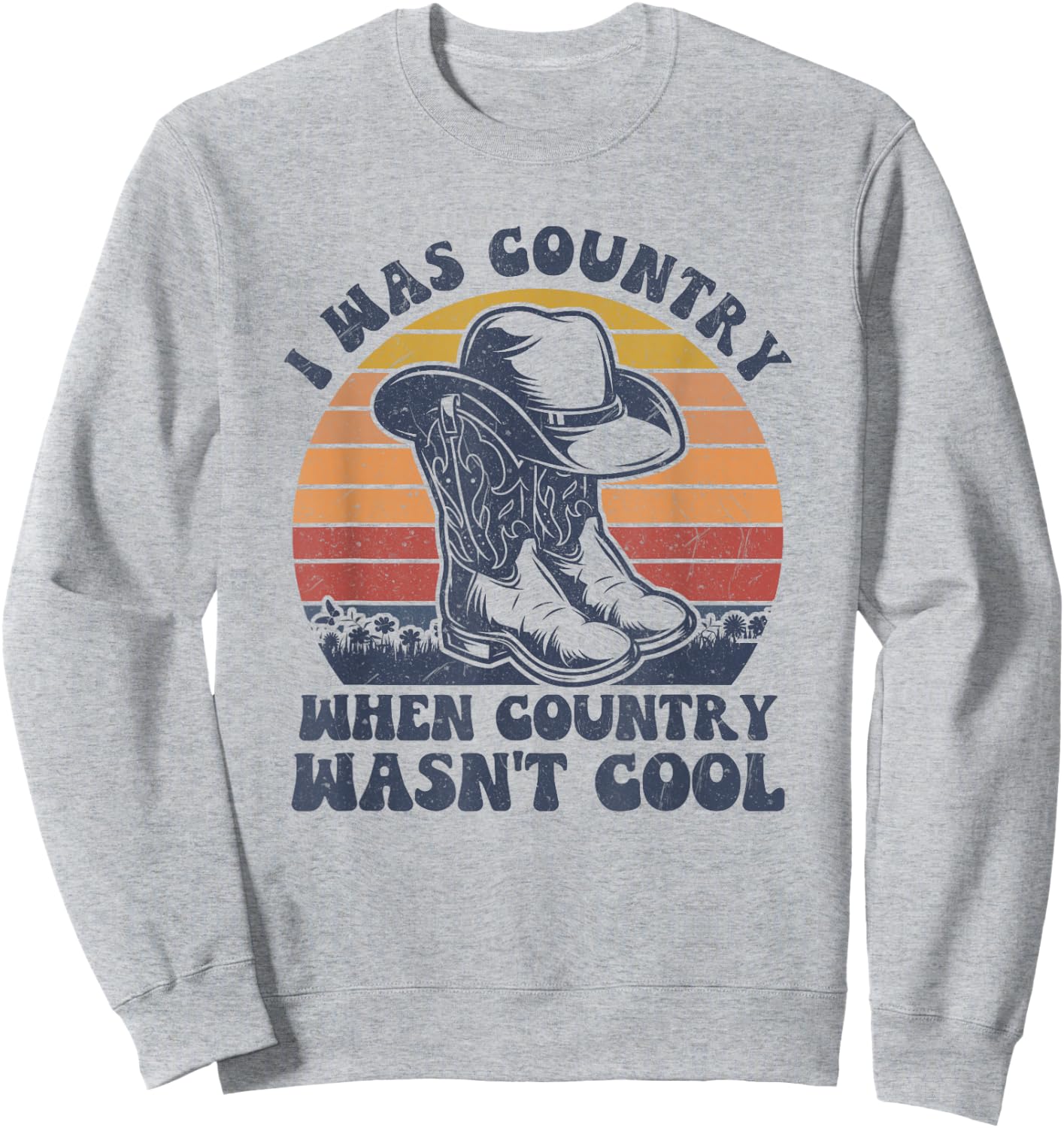 I Was Country When Country Wasn't Cool Cowboy Hat Western Sweatshirt - Sweatshirt | Ash