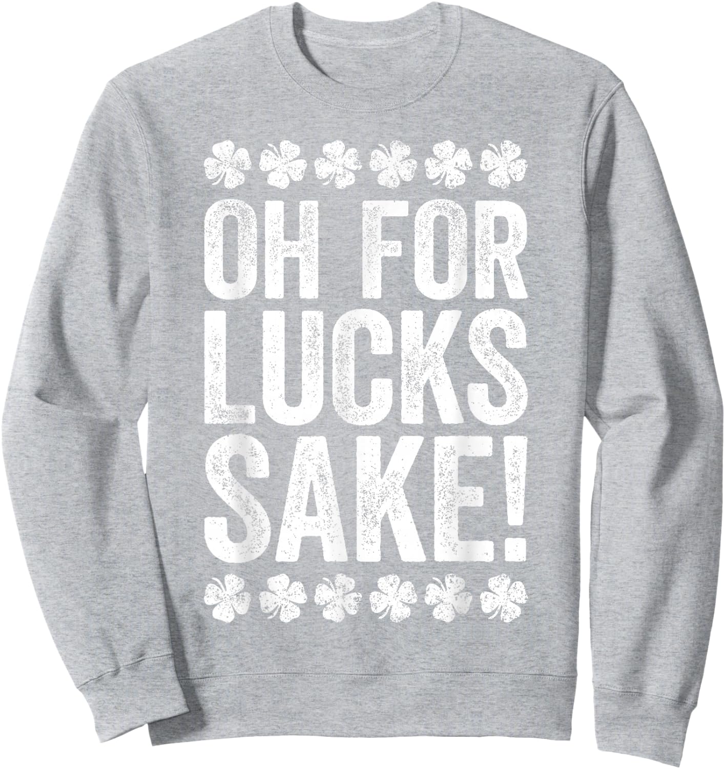 Oh For Lucks Sake Shirt Funny Men Women St Patricks Day Sweatshirt - Sweatshirt | Ash