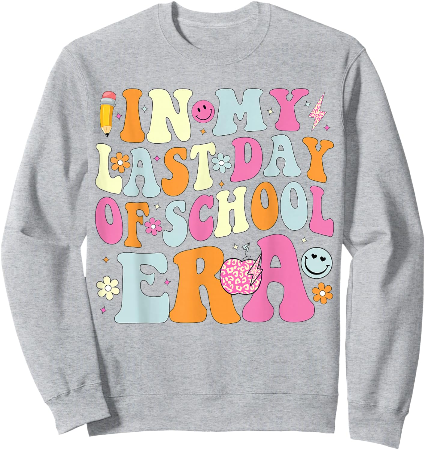In My Last Days Of School Era Funny Last Days Of School Sweatshirt - Sweatshirt | Ash