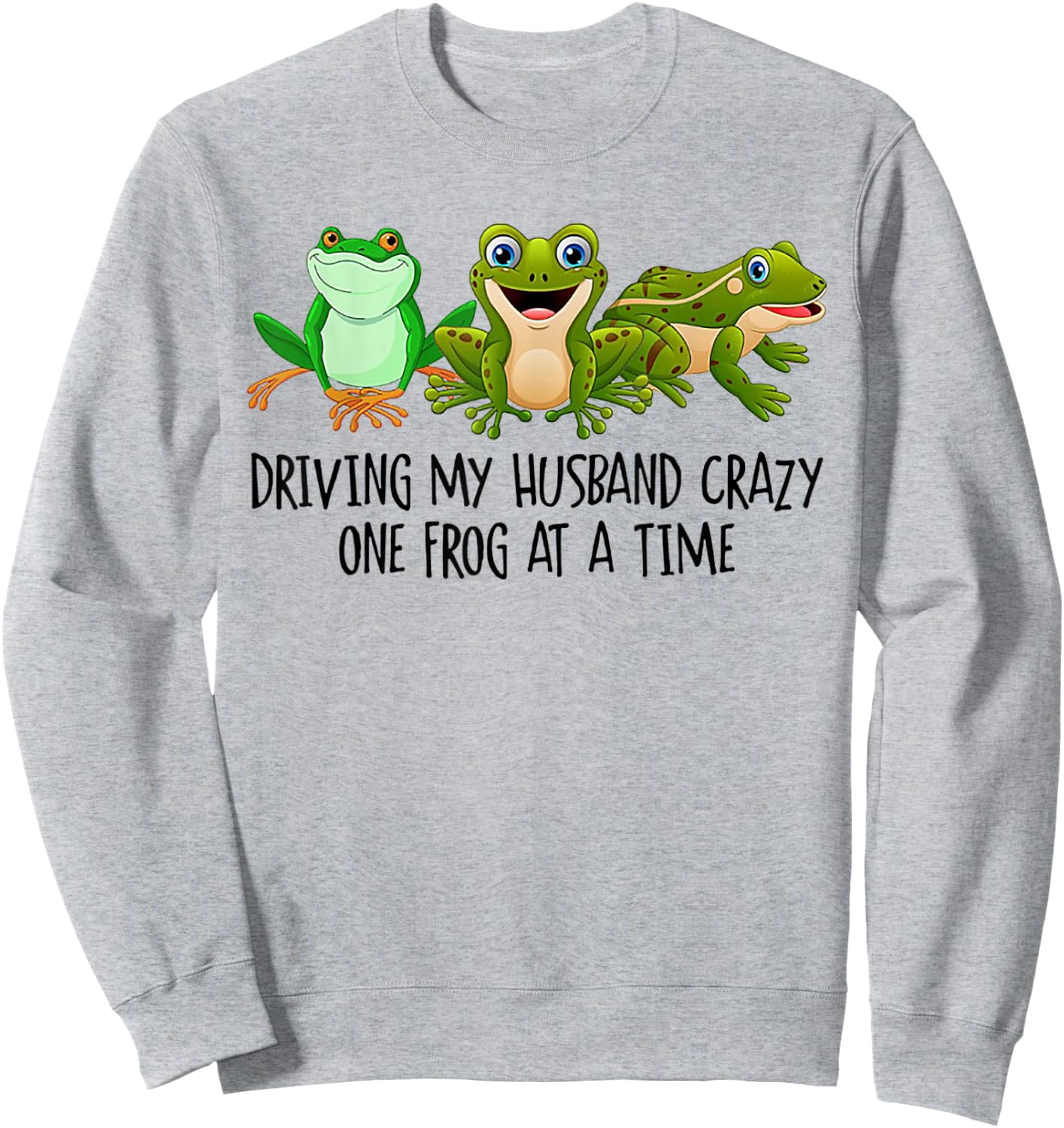 Driving My Husband Crazy One Frog At A Time Sweatshirt - Sweatshirt | Ash