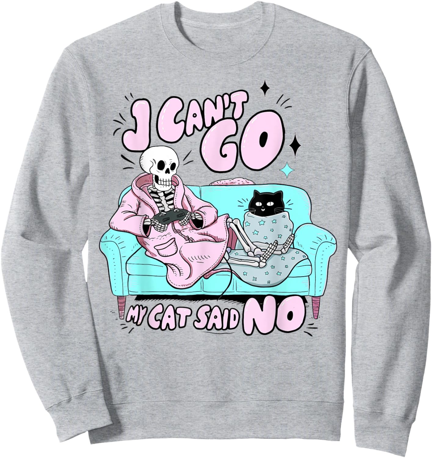 I Can't Go My Cat Said No Cat Lover Funny Cat Owner Sweatshirt - Sweatshirt | Ash