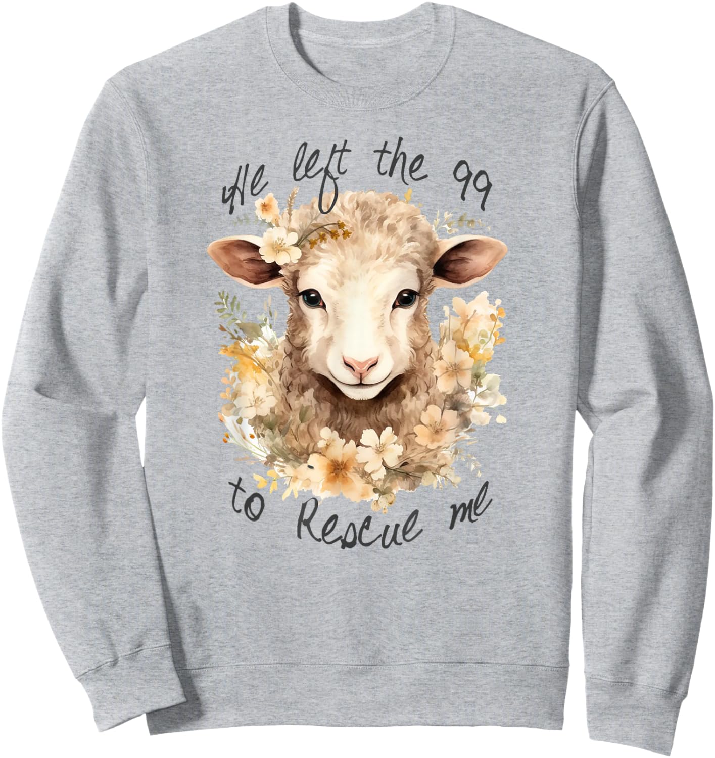 He left the 99 to rescue me Jesus Saves Never Abandon You Sweatshirt - Sweatshirt | Ash