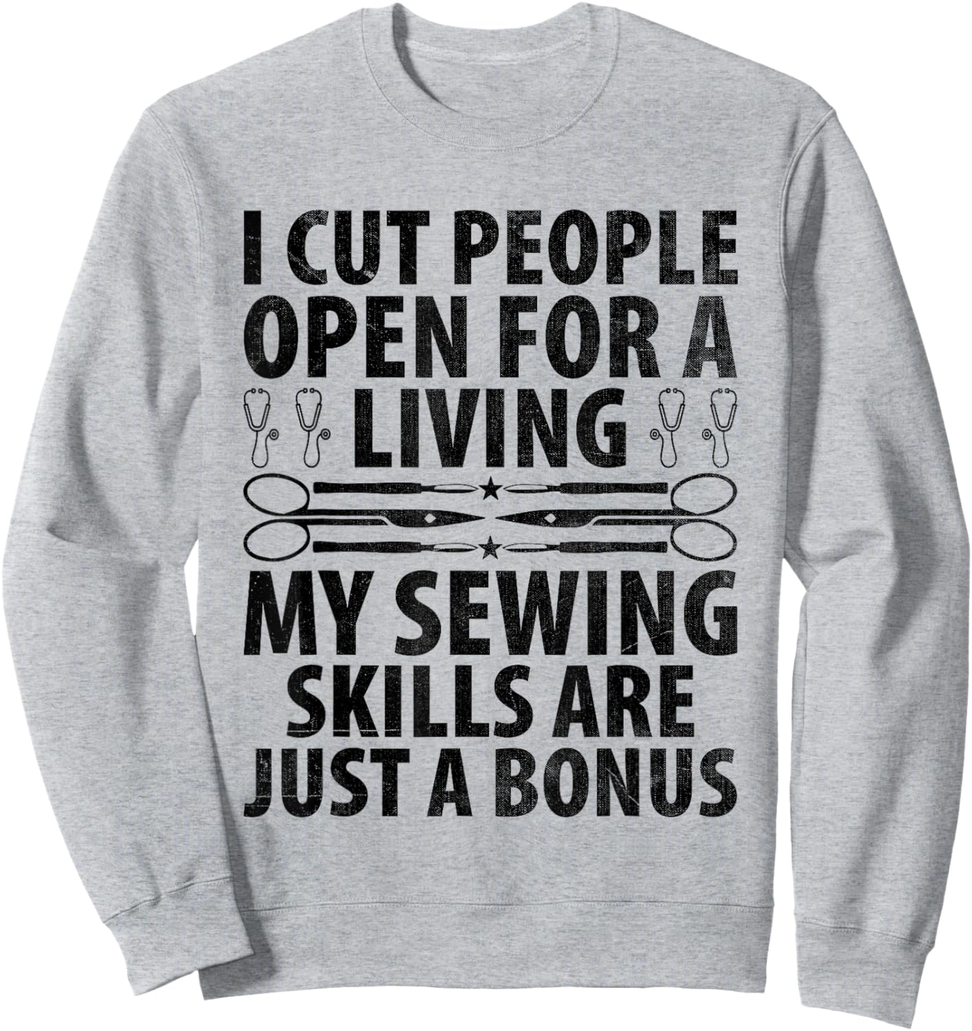 I Cut People Open For A Living My Sewing Skills Surgeon Sweatshirt - Sweatshirt | Ash