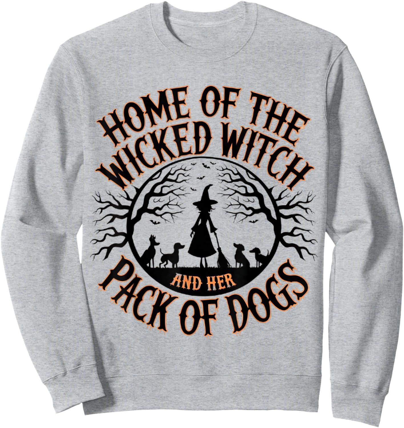 Home of the wicked witch and her pack of dog funny Halloween Men Women Kids Sweatshirt - Sweatshirt | Ash