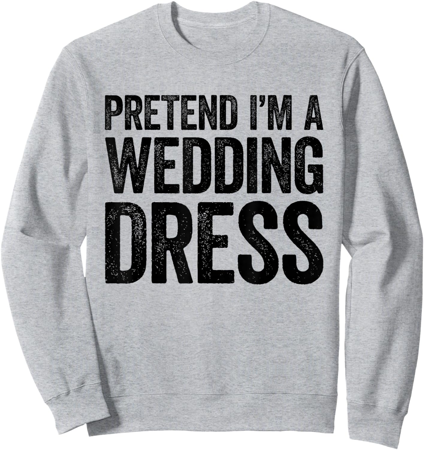 Pretend I'm A Wedding Dress Shirt Adult Men Women Costume Sweatshirt - Sweatshirt | Ash