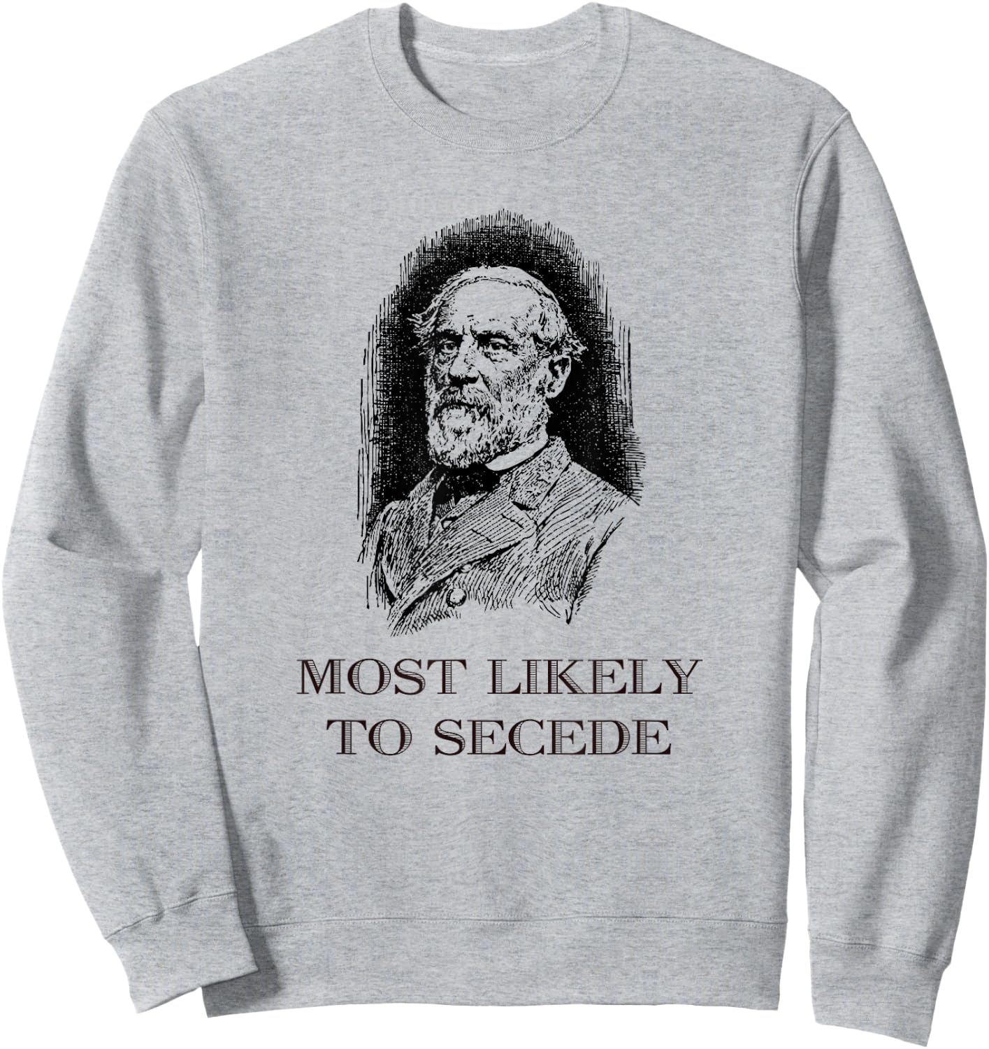 Robert E. Lee Most Likely to Secede funny Civil War Sweatshirt - Sweatshirt | Ash