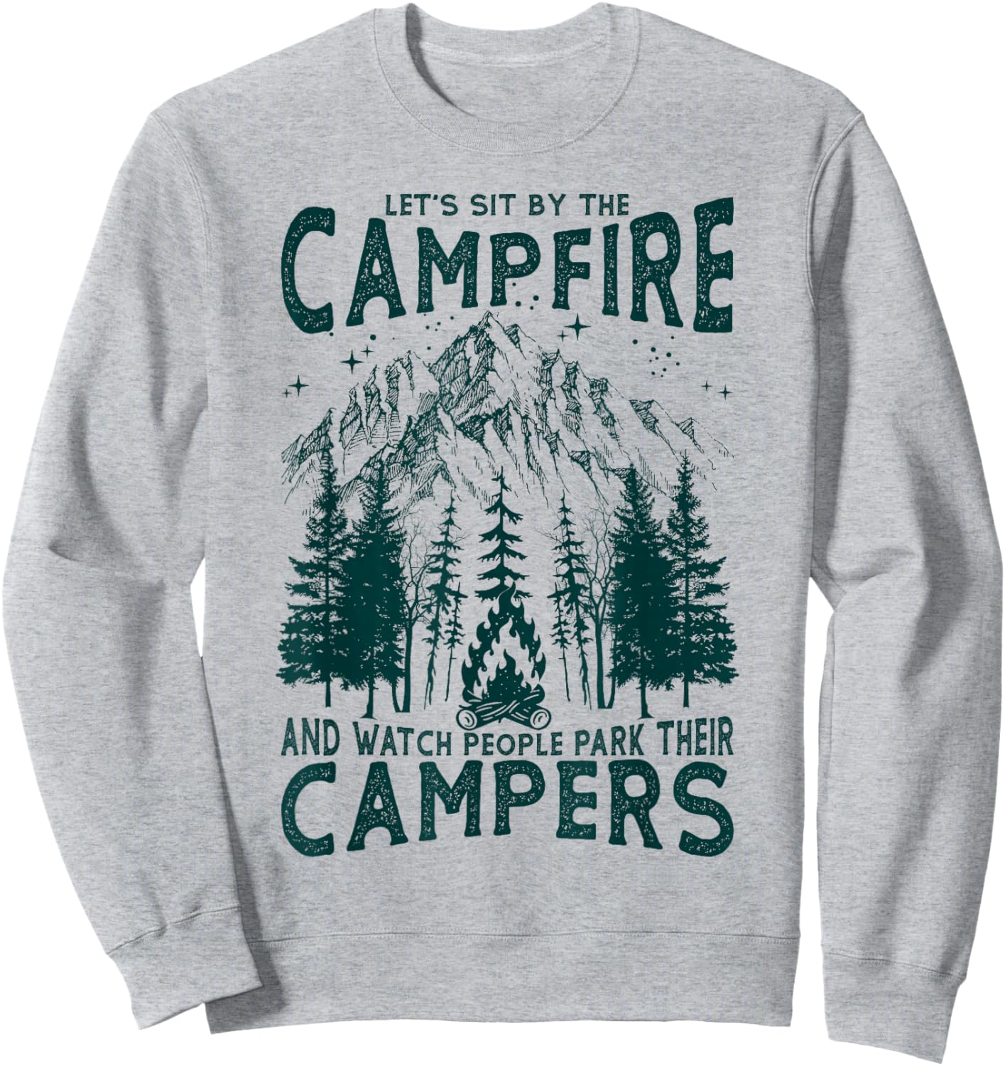Let's Sit By The Campfire And Watch People Park Their Camper Sweatshirt - Sweatshirt | Ash