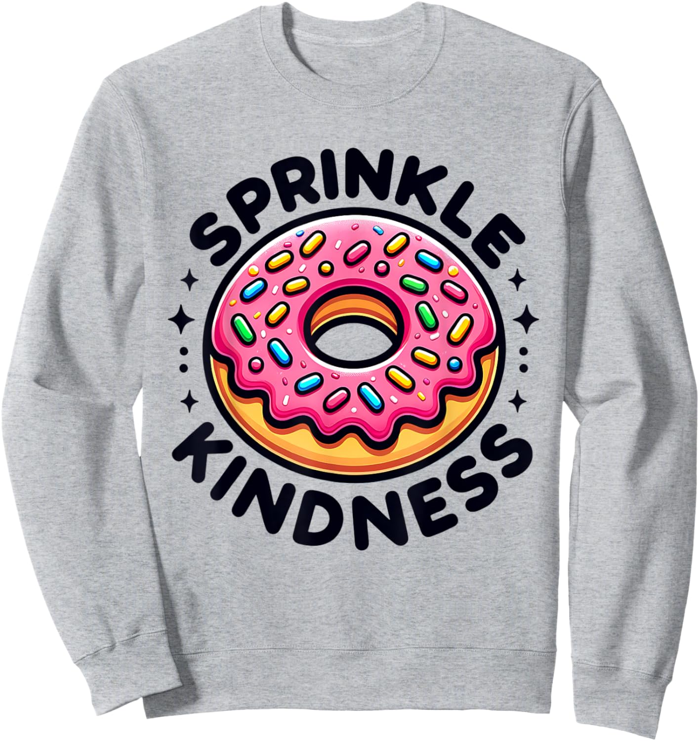 Donut Sprinkle Kindness Dessert Women Kids Doughnut Funny Sweatshirt - Sweatshirt | Ash