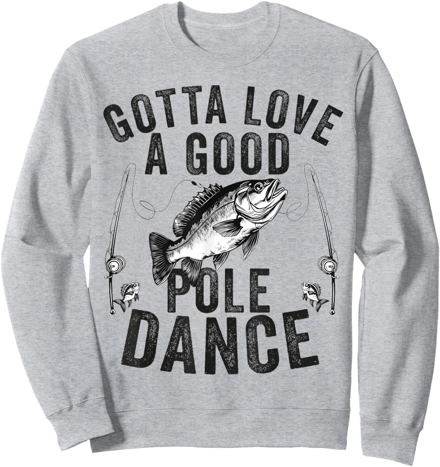Gotta Love a Good Pole Dance Funny Fishing Husband Men Sweatshirt - Sweatshirt | Ash