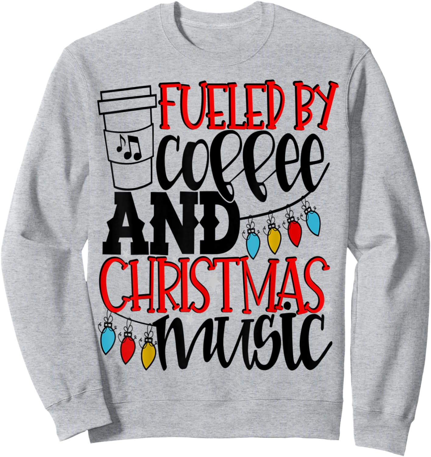 Fueled By Coffee And Christmas Music Christmas Shirt Mom Sweatshirt - Sweatshirt | Ash