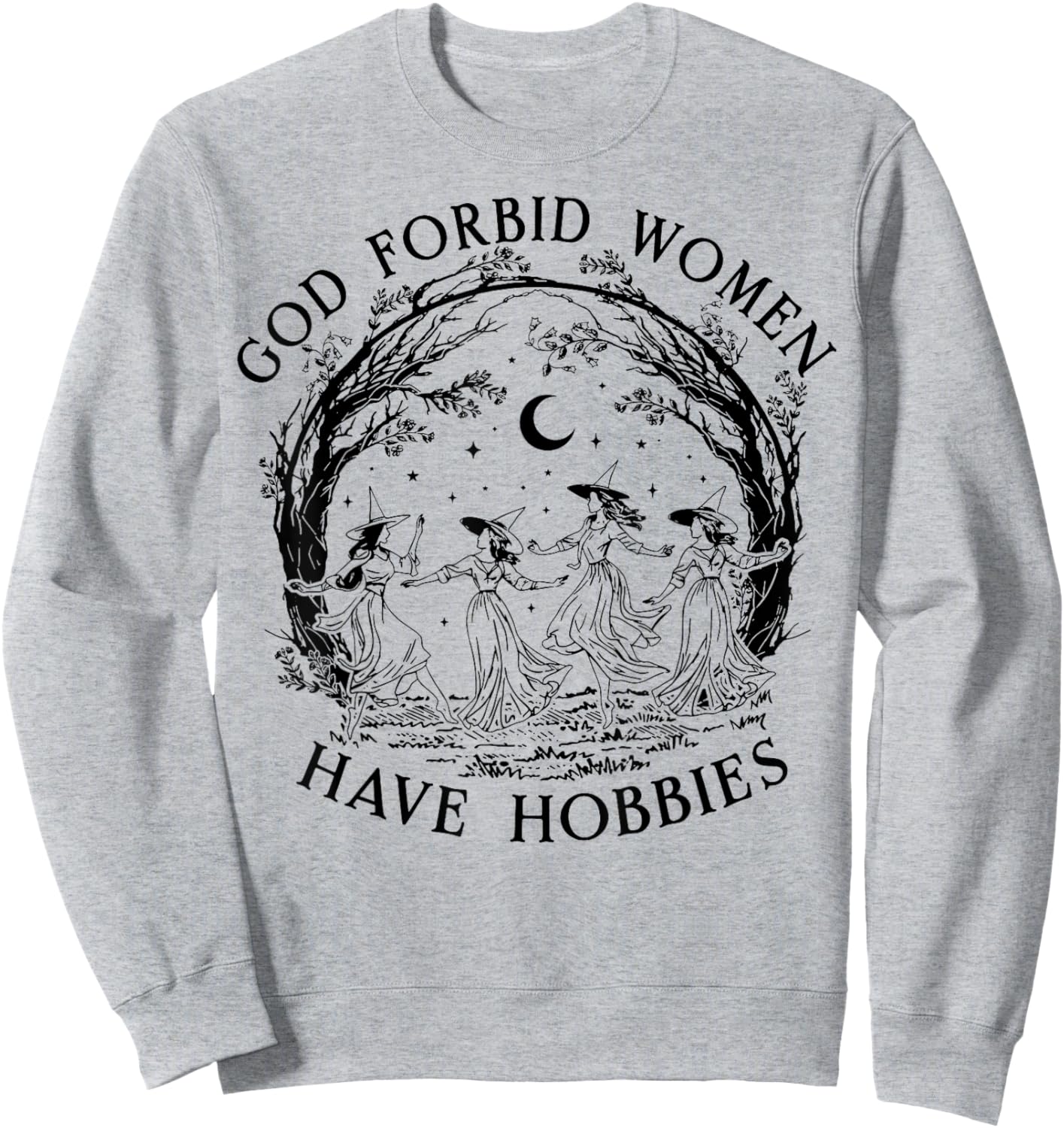 God Forbid Women Have Hobbies Funny Witchy Feminist Sweatshirt - Sweatshirt | Ash