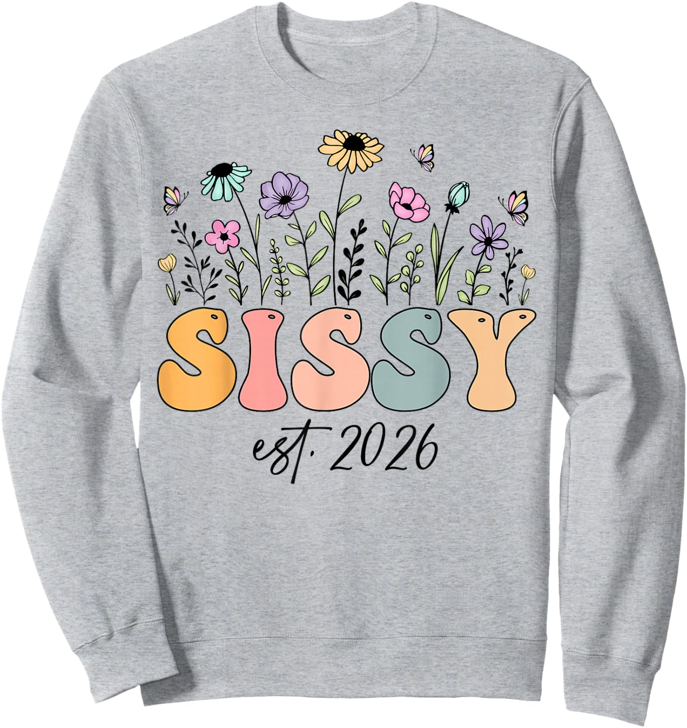 Sissy Est. 2026 Wildflower Promoted to Sissy Sweatshirt - Sweatshirt | Ash