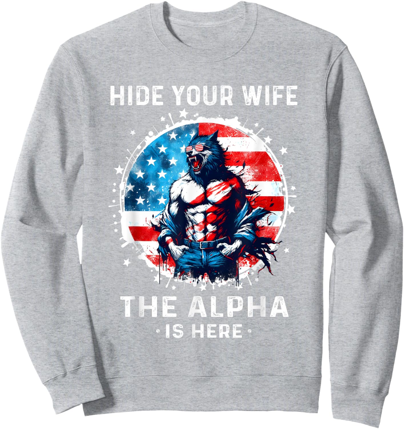 Hide Your Wife The Alpha's Here USA Meme Men Werewolf Meme Sweatshirt - Sweatshirt | Ash