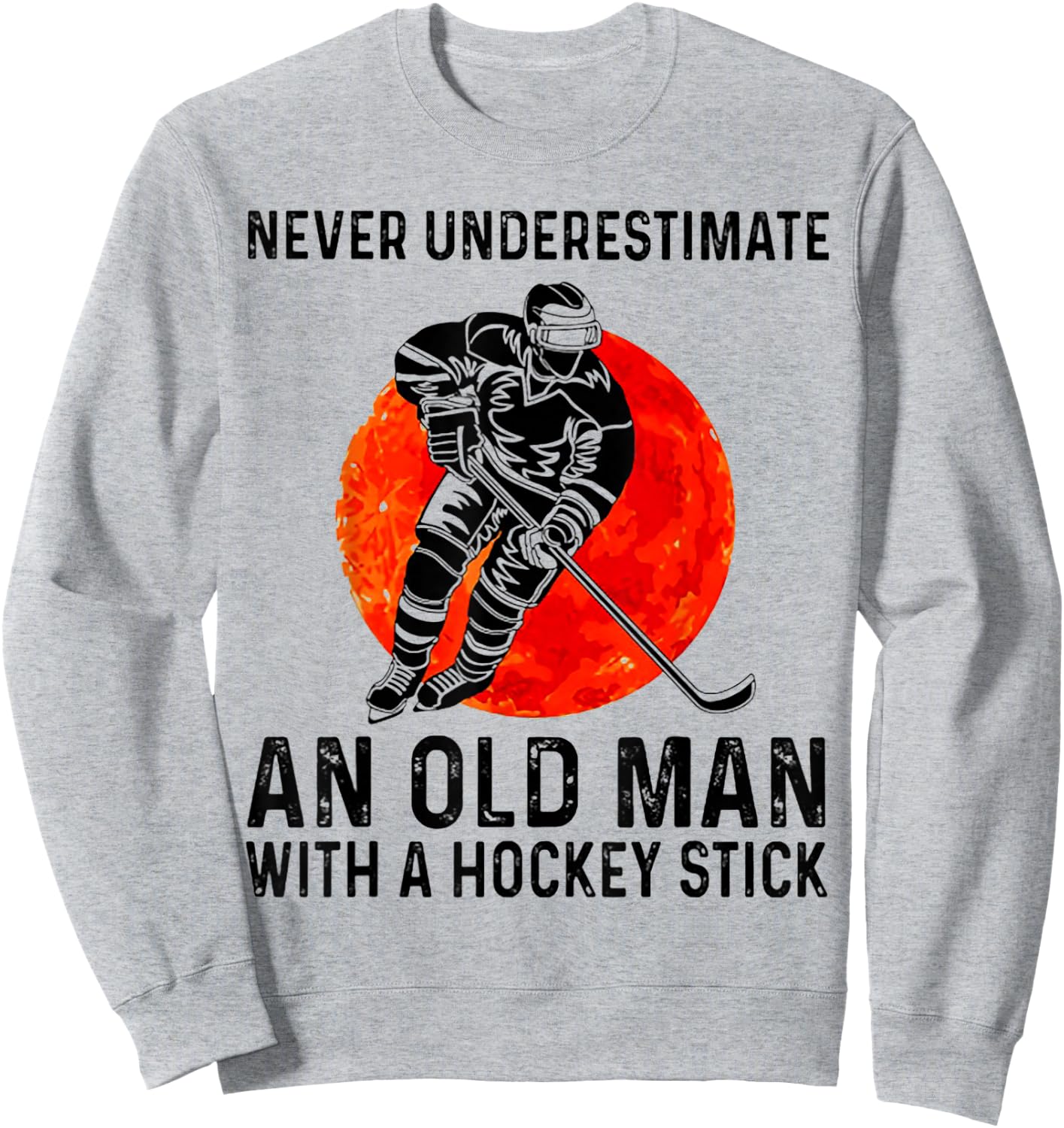 Never Underestimate an Old Man with A Hockey Stick Sweatshirt - Sweatshirt | Ash