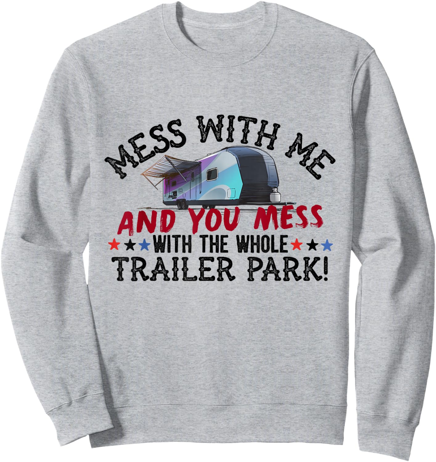 Mess With Me Mess With Whole Trailer Park American Redneck Sweatshirt - Sweatshirt | Ash