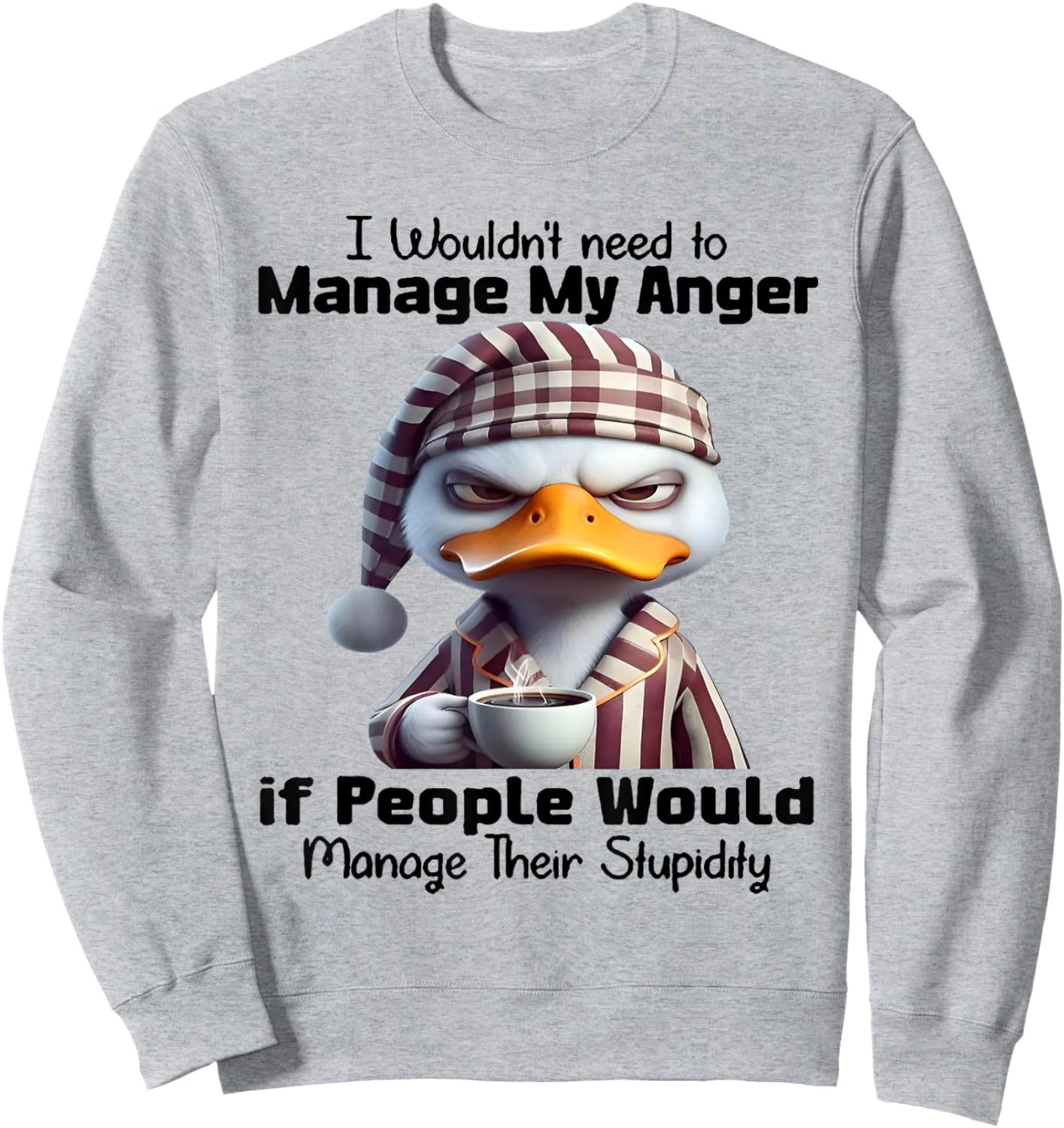 Duck I Wouldn’t Need To Manage My Anger Sweatshirt - Sweatshirt | Ash