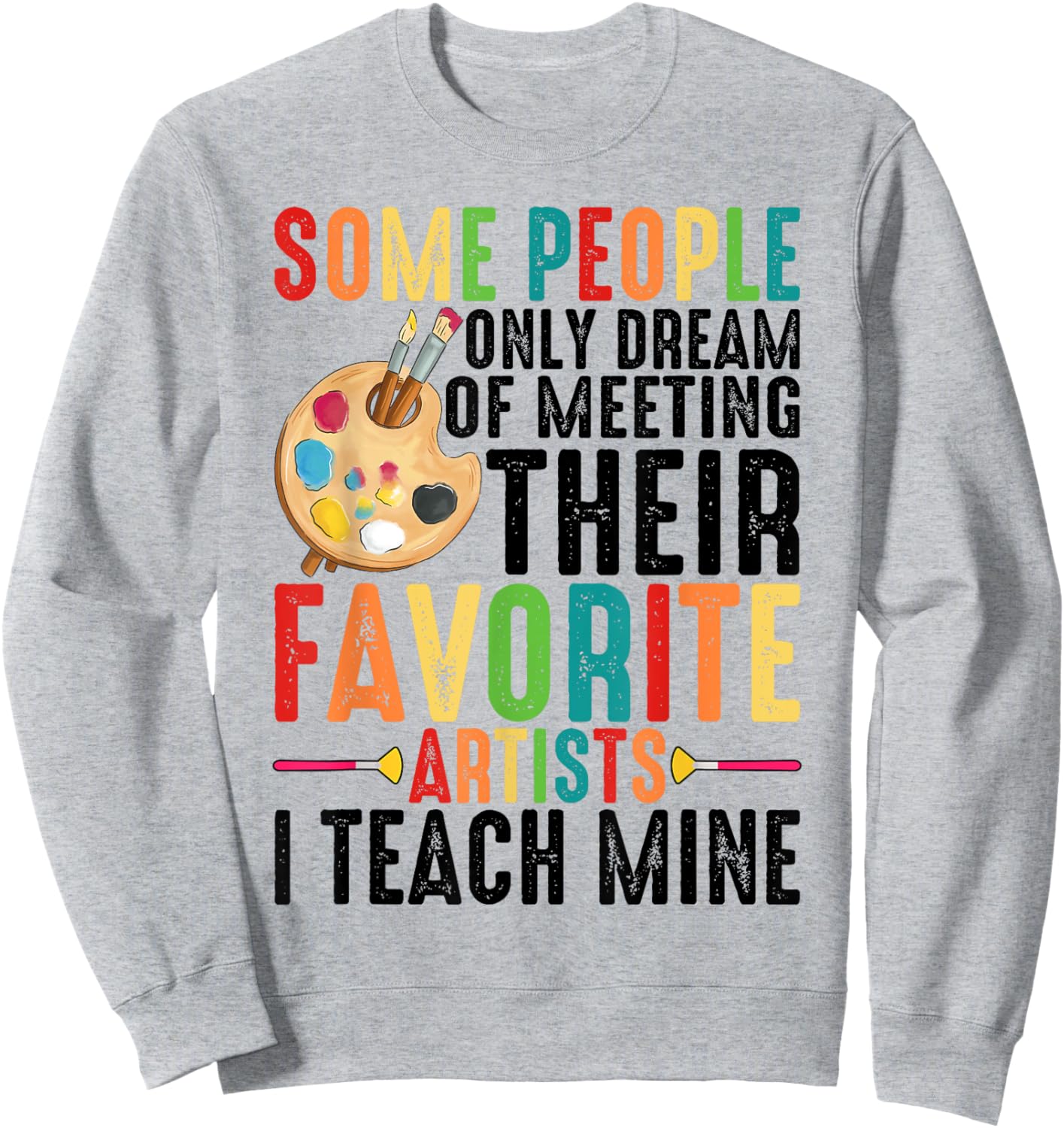 Some People Dream Of Meeting Their Favorite Artists ----. Sweatshirt - Sweatshirt | Ash