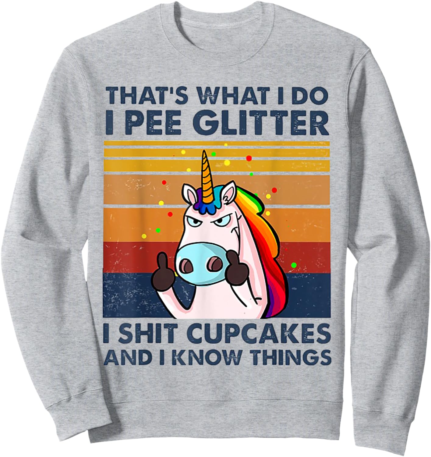 That's What I Do I Pee Glitter I Shit Cupcakes Unicorn Sweatshirt - Sweatshirt | Ash