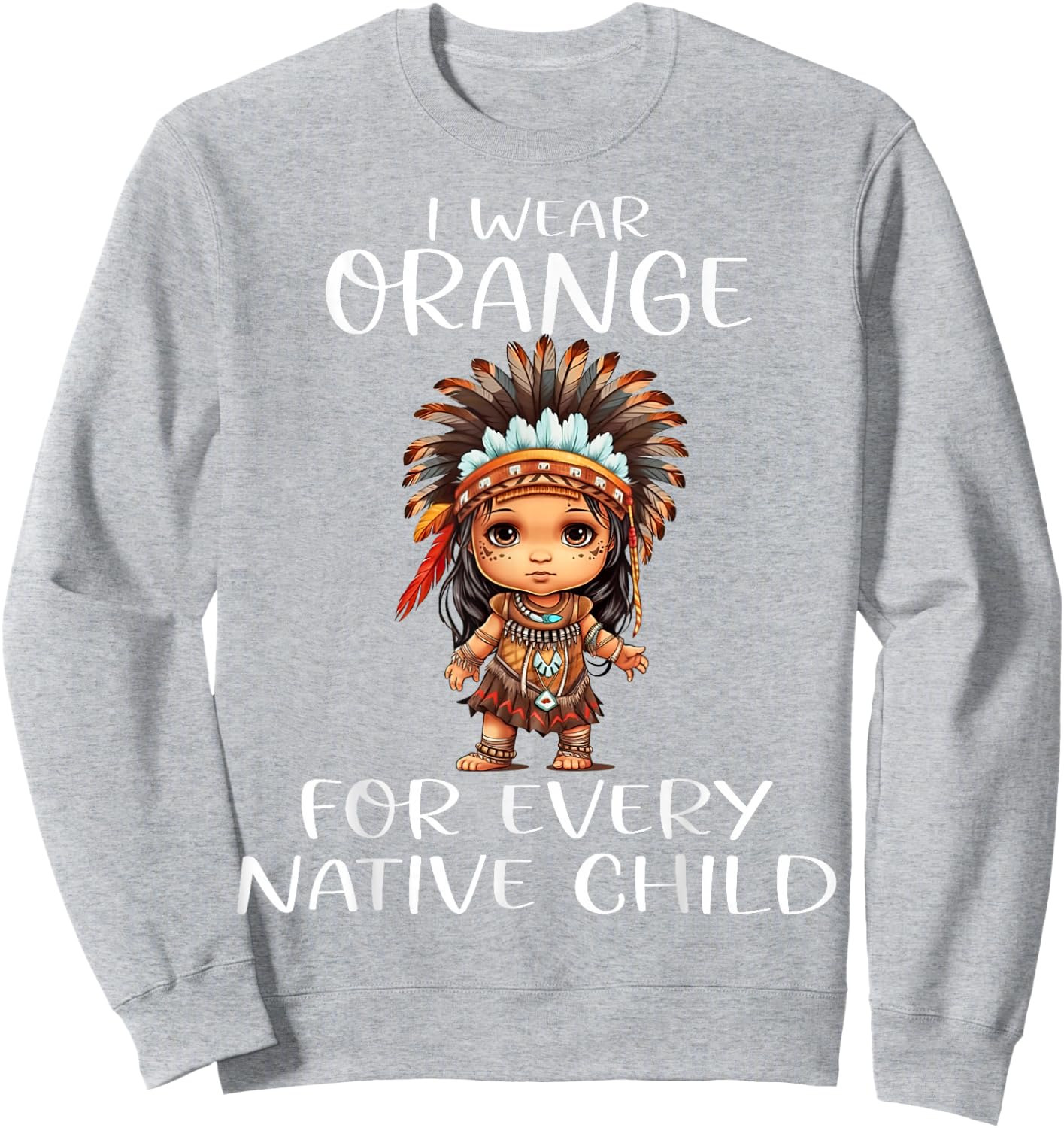 Wear Orange for Every American Native Child Indian Pride Sweatshirt - Sweatshirt | Ash