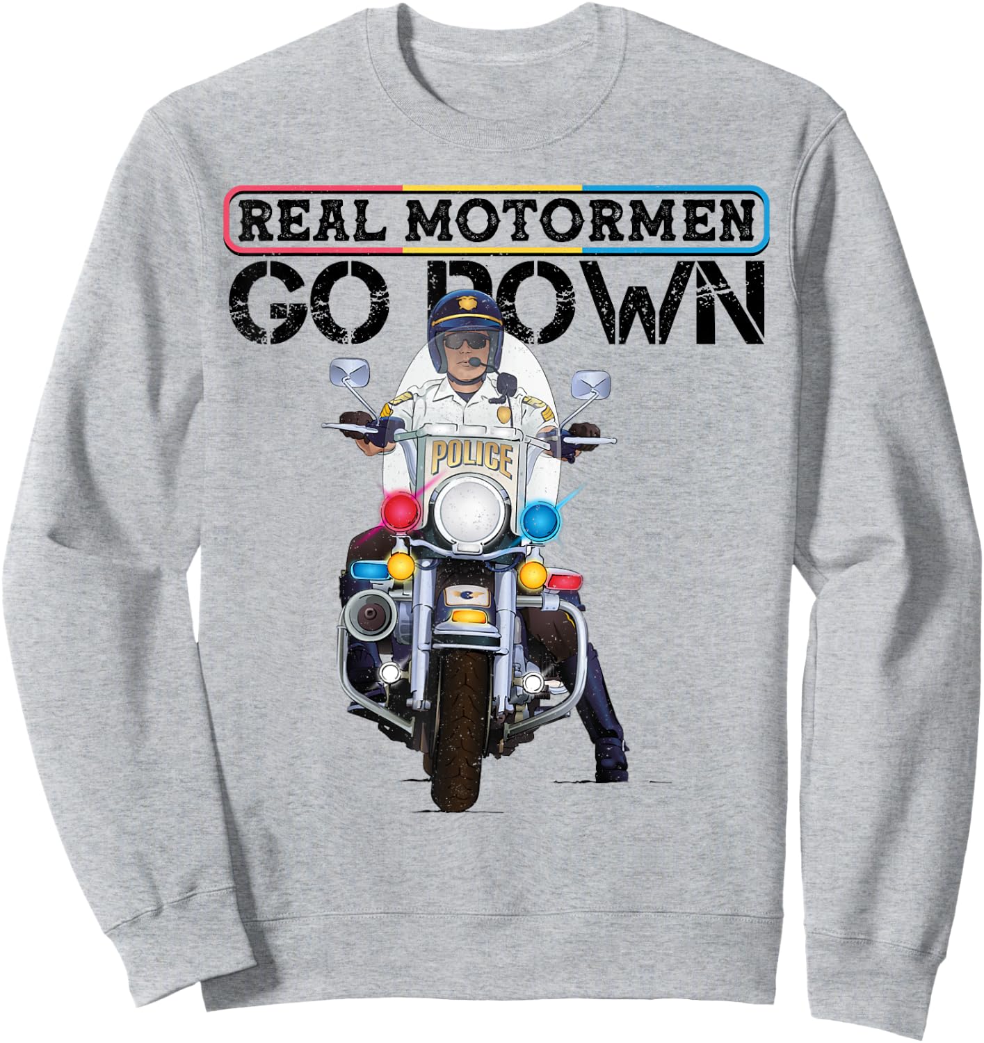 Police Motorcycle Officer Rodeo 'Real Motormen Go Down' Sweatshirt - Sweatshirt | Ash