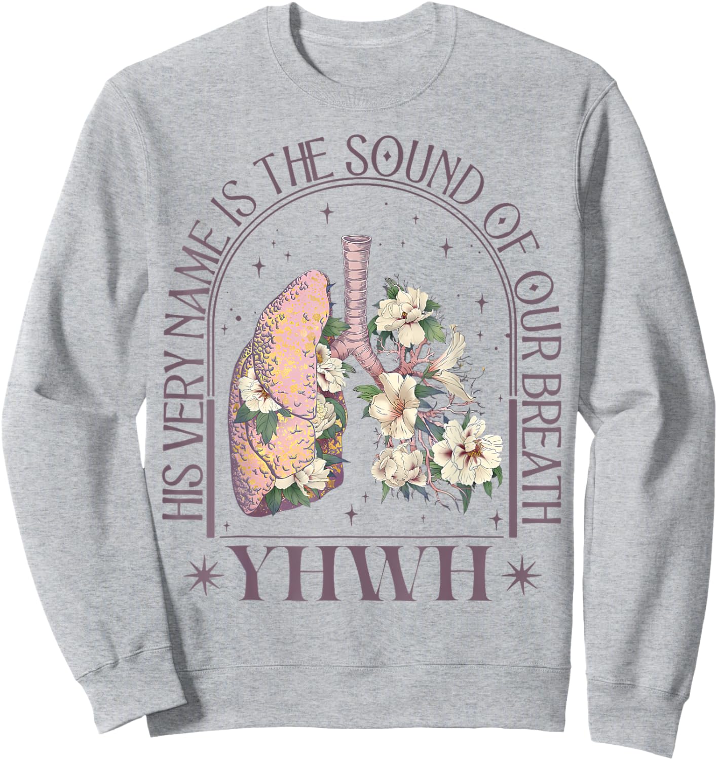 Yahweh Our Very Breath Speaks His Name Floral Lung Flowers Sweatshirt - Sweatshirt | Ash