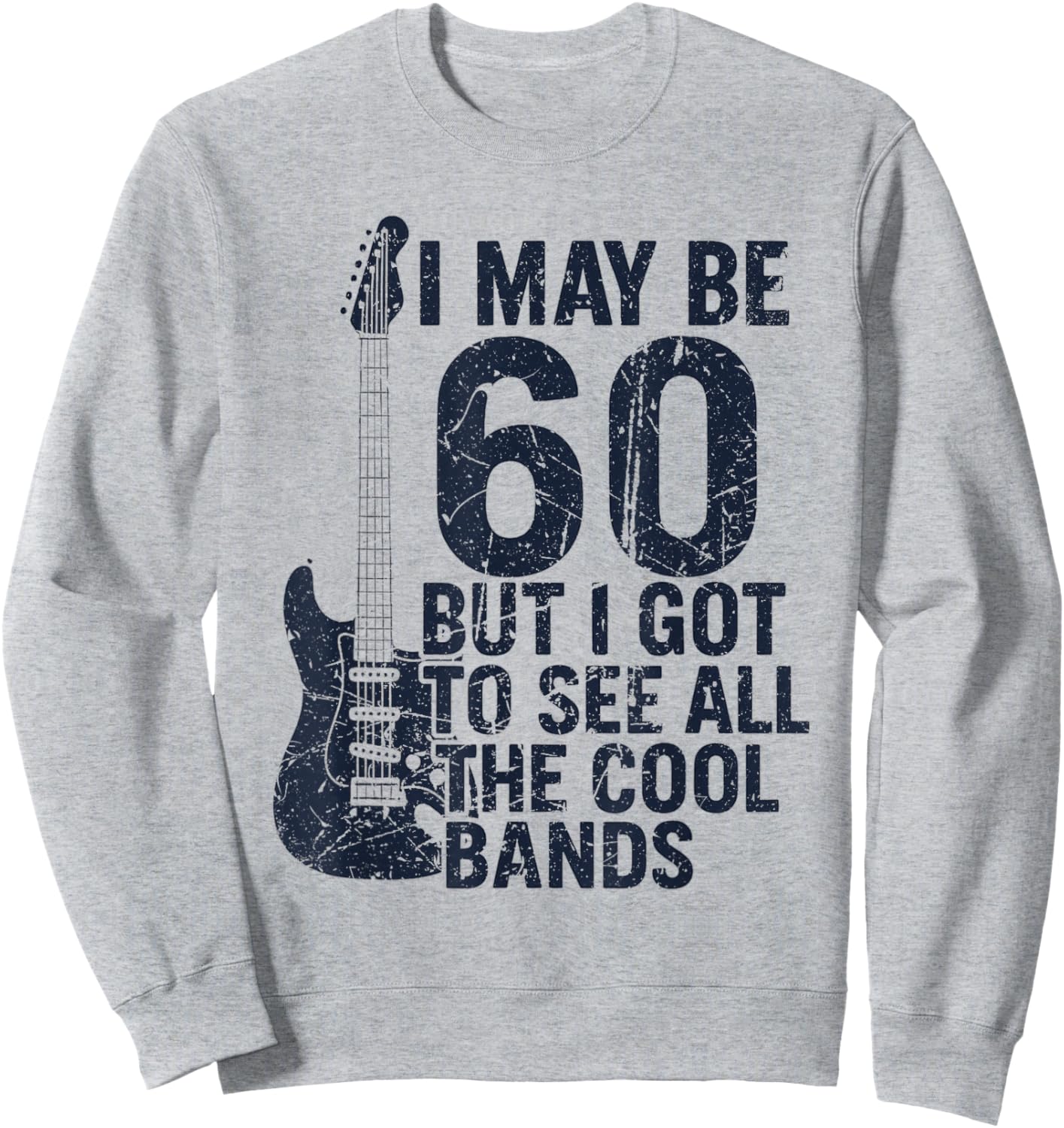 I May Be 60 But I Got to See All The Cool Bands Sweatshirt - Sweatshirt | Ash