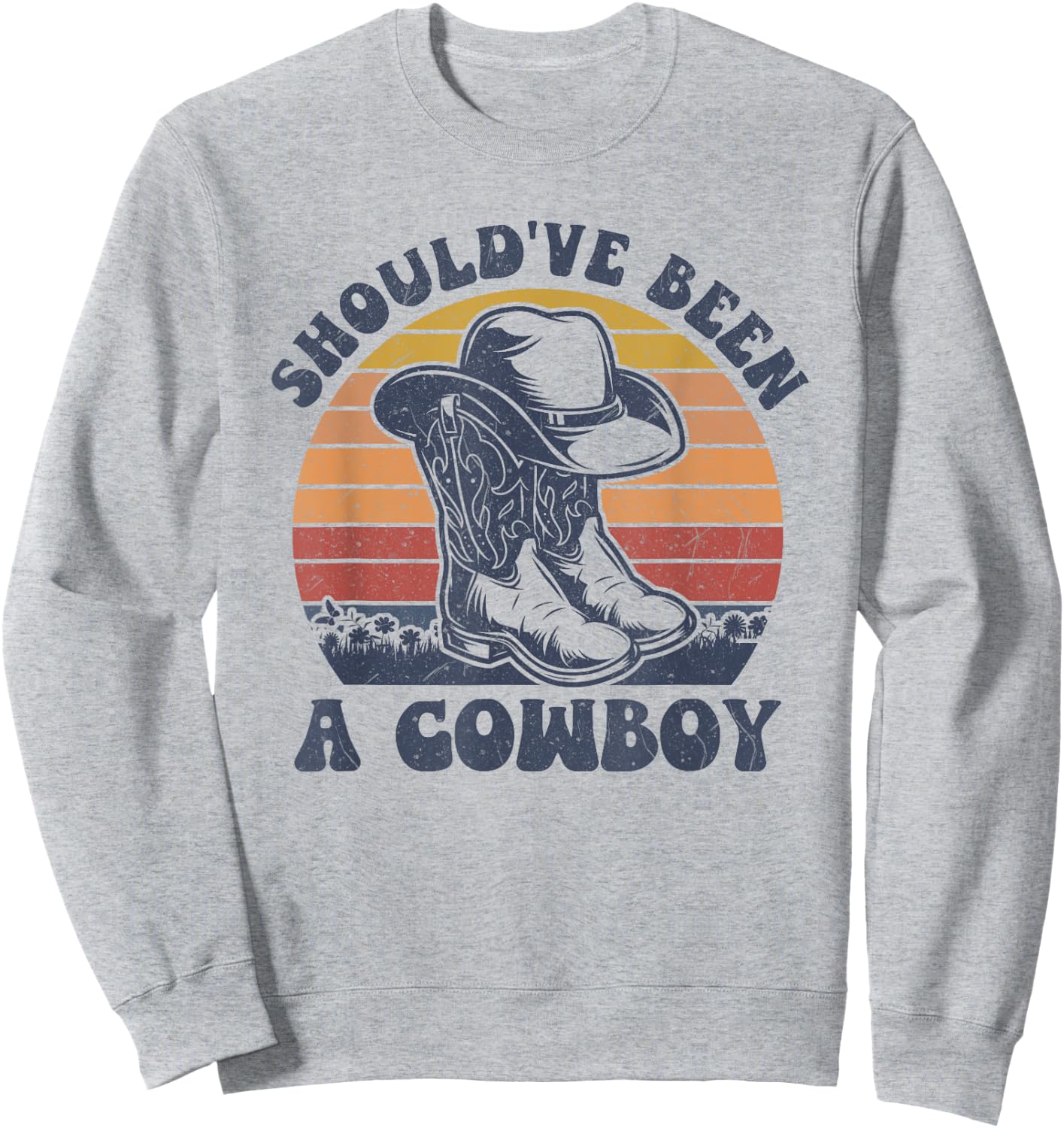 Vintage I Should Have Been A Cowboy Hat Western Life country Sweatshirt - Sweatshirt | Ash