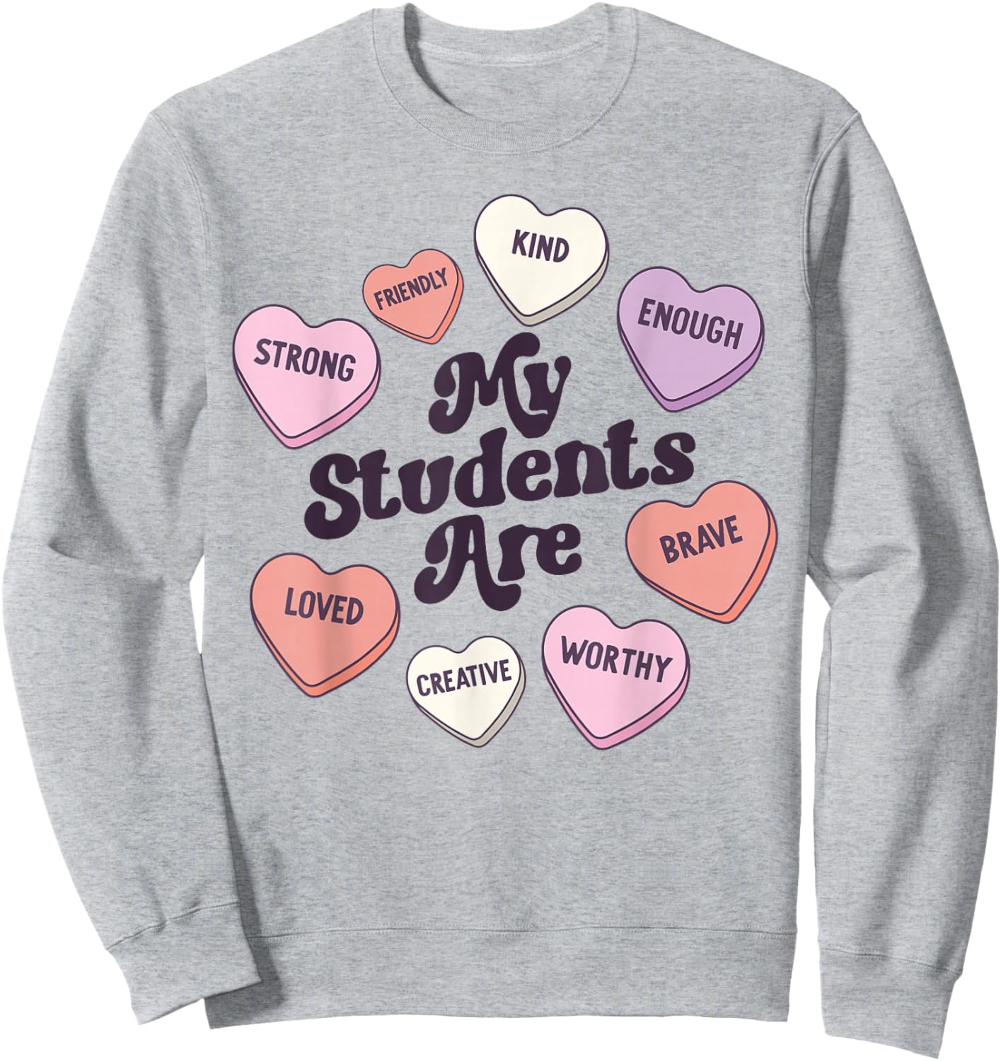 Teacher Valentines Day Candy Positive Affirmations Hearts Sweatshirt - Sweatshirt | Ash