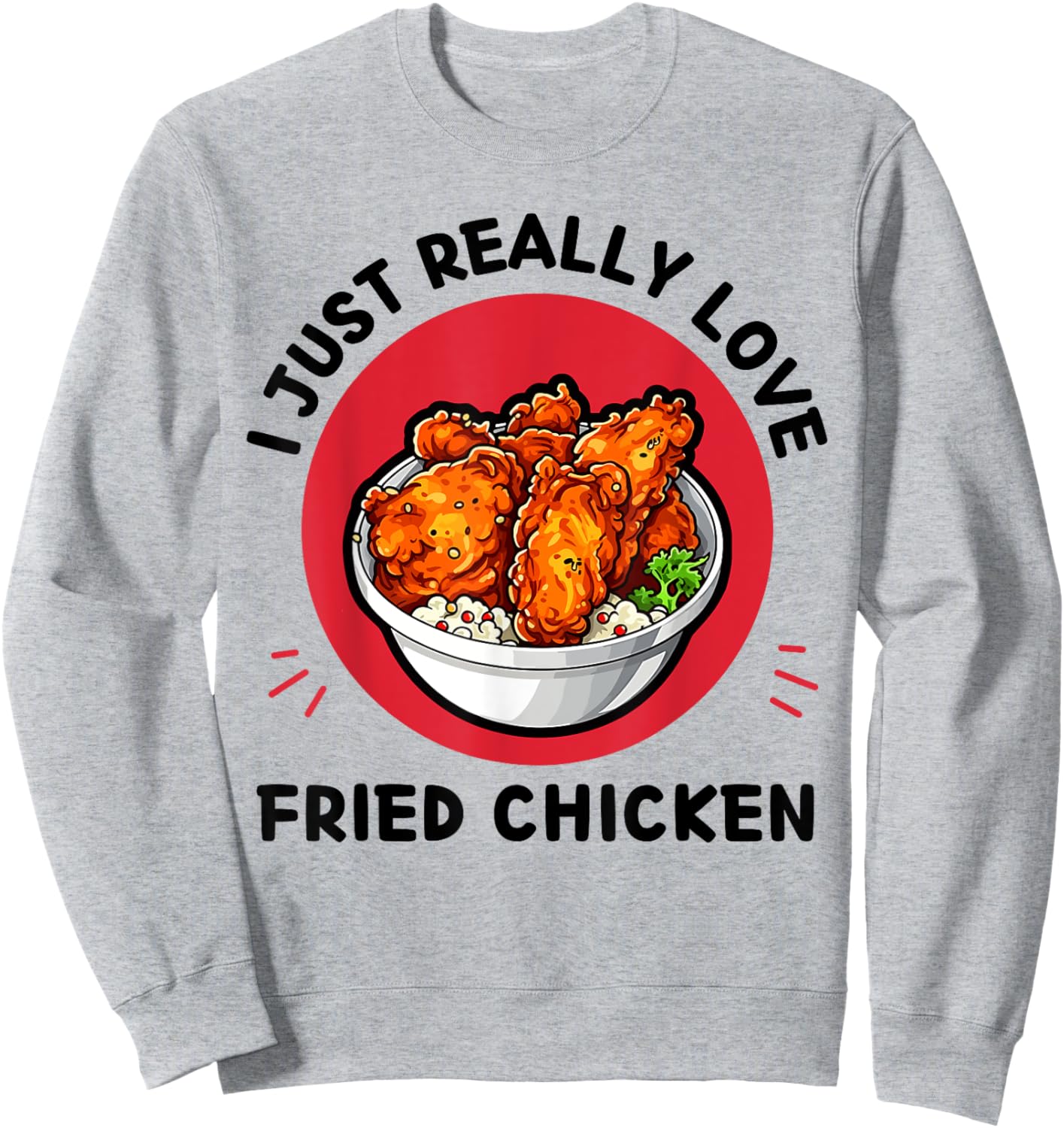 Fried Chicken Food I Just Really Love Fried Chicken Lover Sweatshirt - Sweatshirt | Ash
