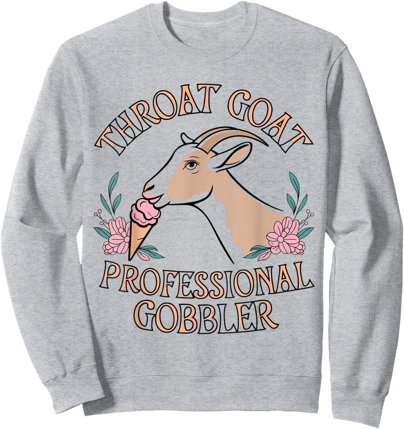 Throat Goat Embarrassing Shirt Funny Inappropriate Joke Girl Sweatshirt - Sweatshirt | Ash