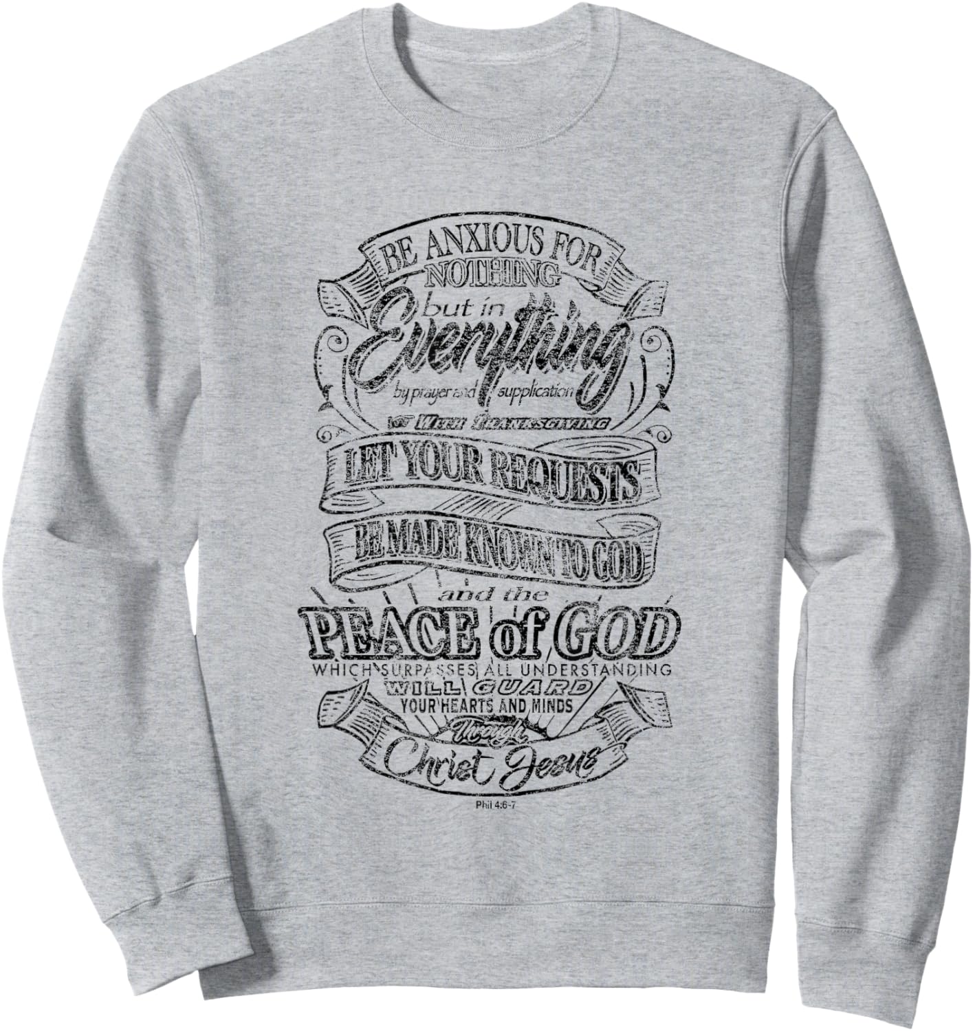 Be Anxious for Nothing - Peace of God - Philippians 4:6-7 Sweatshirt - Sweatshirt | Ash