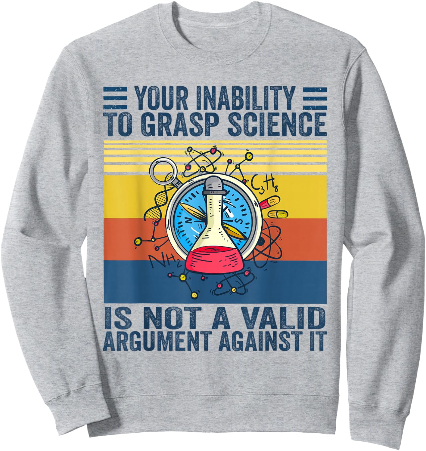 Your Inability To Grasp Science Is Not A Valid Argument Sweatshirt - Sweatshirt | Ash
