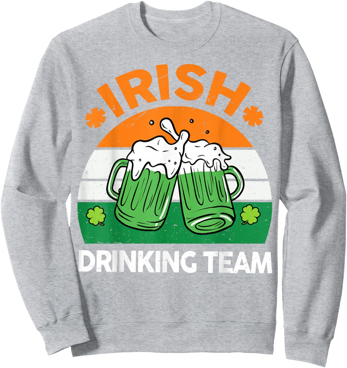 St Patricks Day Funny Irish Drinking Team Beer Ireland Flag Sweatshirt - Sweatshirt | Ash