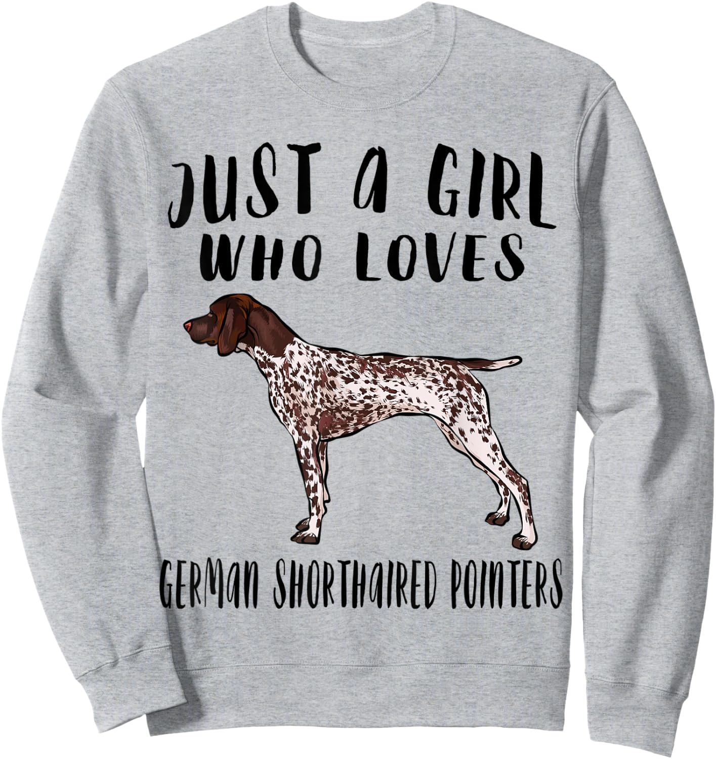 Im Just A Girl Who Loves German Shorthaired Pointers Dog Sweatshirt - Sweatshirt | Ash