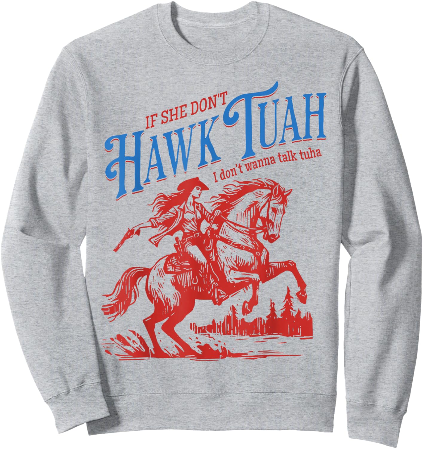 If She Dont Hawk Tuah I Dont Wanna Talk Tuha Cowgirl Country Sweatshirt - Sweatshirt | Ash