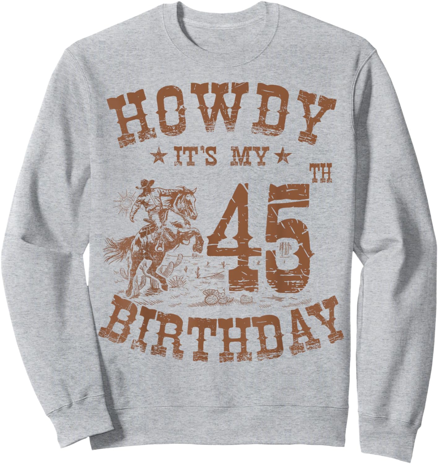 Howdy It's My 45th Birthday Western Cowboy 45 Years Old Bday Sweatshirt - Sweatshirt | Ash