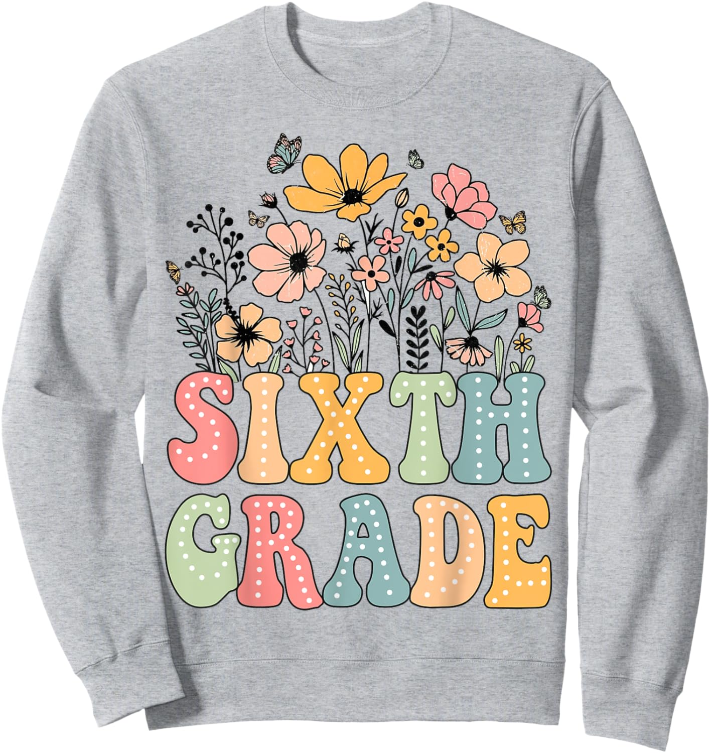 Wildflower Sixth Grade 6th Grade Team Floral Teacher Girls Sweatshirt - Sweatshirt | Ash