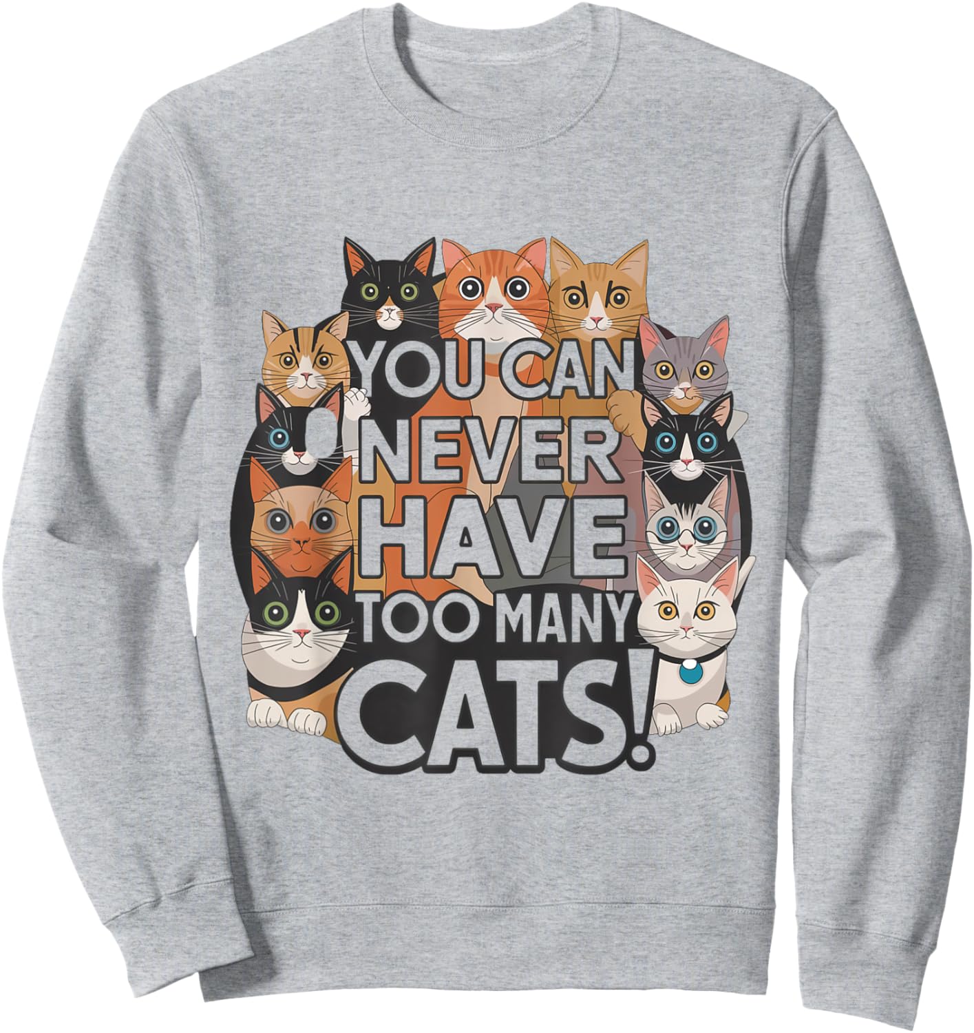 Funny for Cat Lovers "You Can Never Have Too Many Cats!" Sweatshirt - Sweatshirt | Ash