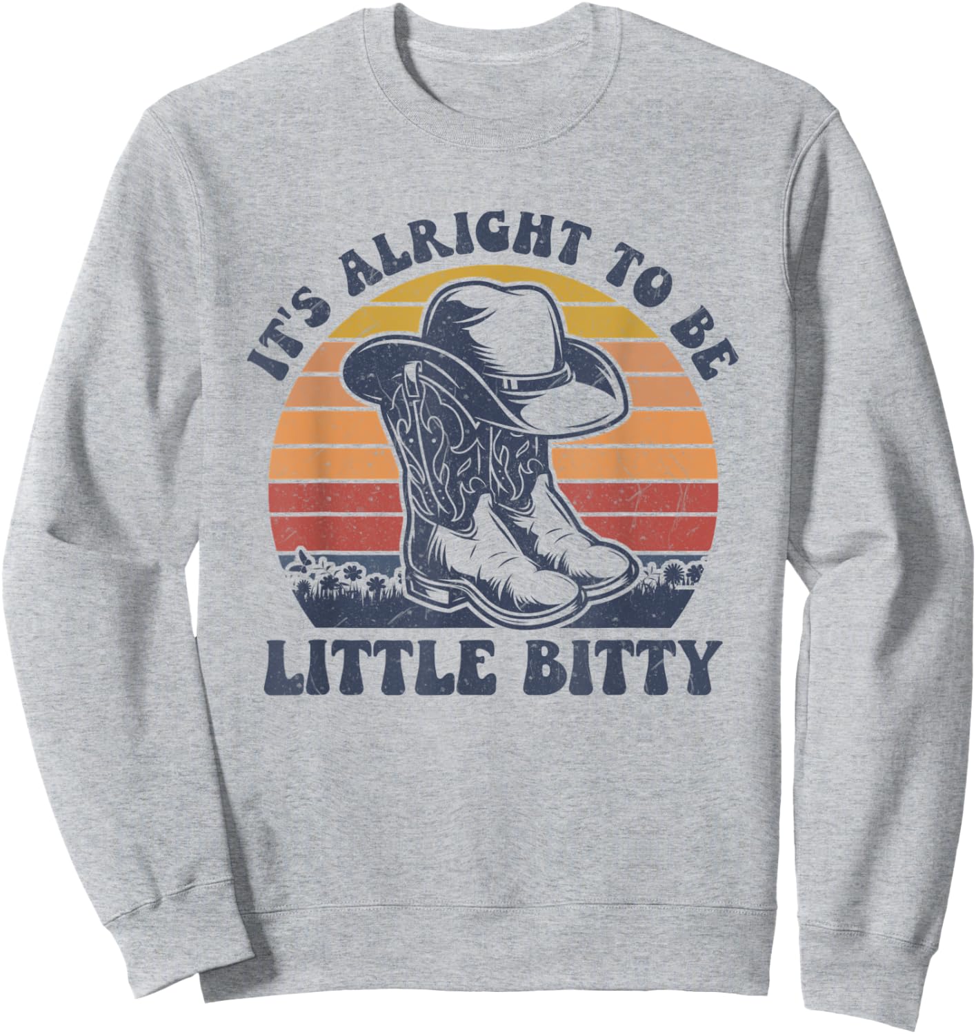 Vintage It’s Alright To Be Little Bitty Western Life Country Sweatshirt - Sweatshirt | Ash