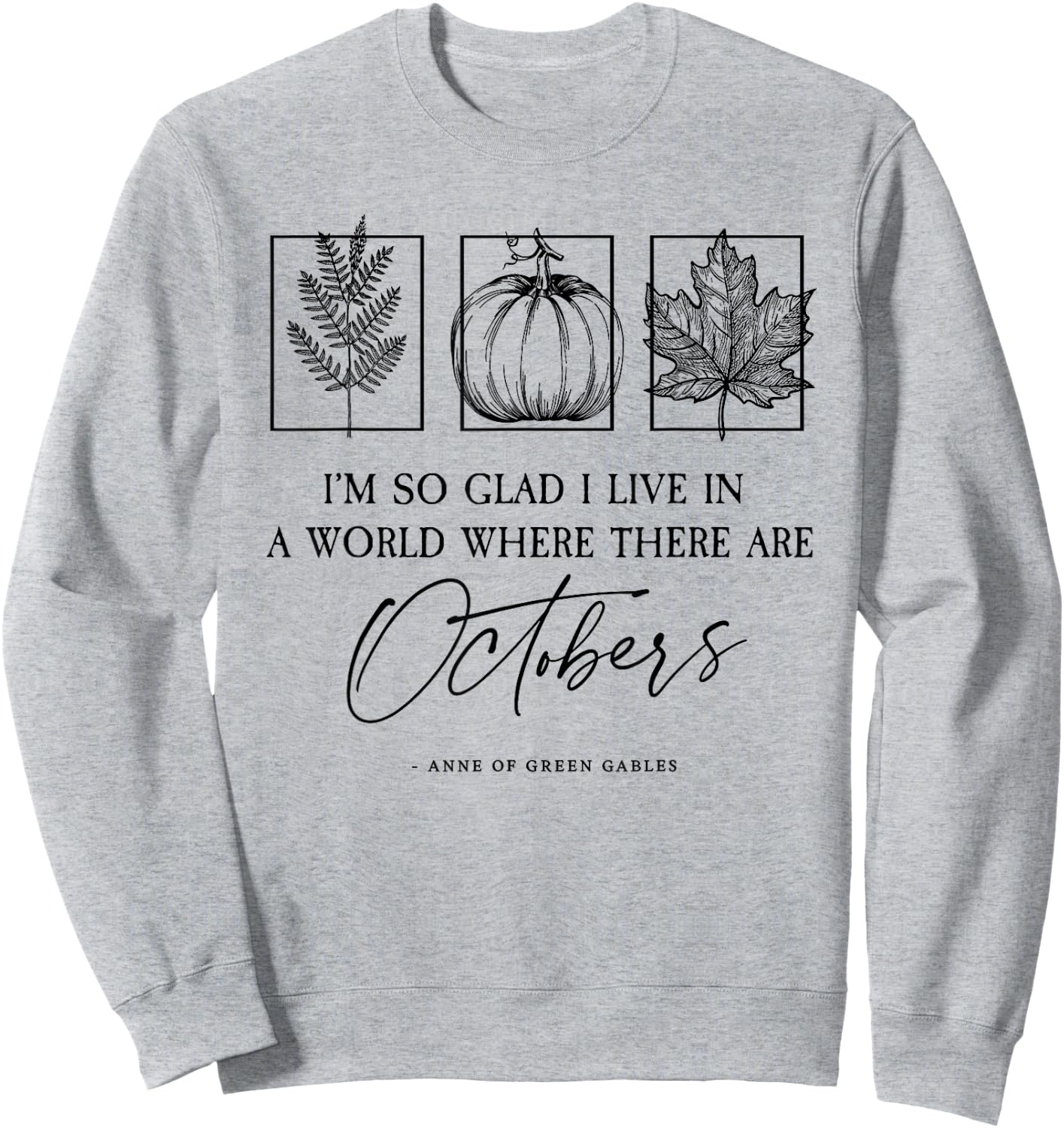 L.M. Montgomery Famous Quote About Octobers Sweatshirt - Sweatshirt | Ash