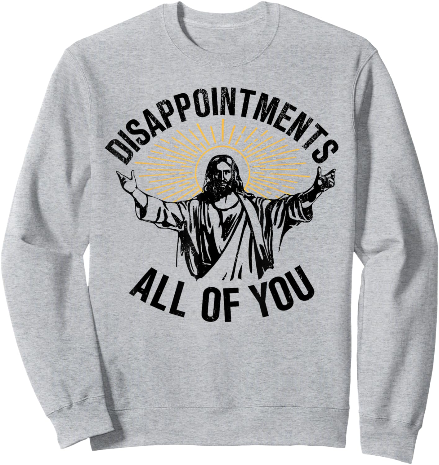 Disappointments All Of You Jesus Christian Religion Sweatshirt - Sweatshirt | Ash