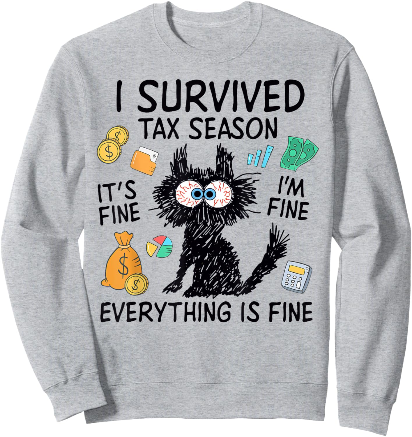 I Survived Tax Season, It’s Fine I'm Fine Everything Is Fine Sweatshirt - Sweatshirt | Ash
